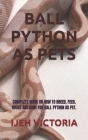 Ball Python as Pets: Complete Guide on How to Breed, Feed, House and Care for Ball Python as Pet. By Ijeh Victoria Cover Image