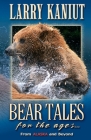 Bear Tales for the Ages: From Alaska and Beyond By Larry Kaniut Cover Image