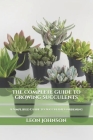 The Complete Guide to Growing Succulents: A Simplified Guide to Succulent Gardening Cover Image