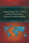Zhang Yijing (1871-1931) and the Search for a Chinese Christian Identity By Jue Wang Cover Image