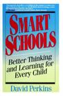 Smart Schools: From Training Memories to Educating Minds By David Perkins Cover Image