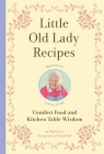 Little Old Lady Recipes: Comfort Food and Kitchen Table Wisdom Cover Image