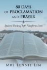 80 Days of Proclamation and Prayer: Spoken Words of Life Transform Lives By Lennie Lim Cover Image
