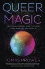 Queer Magic: Lgbt+ Spirituality and Culture from Around the World By Tomás Prower Cover Image