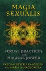 Magia Sexualis: Sexual Practices for Magical Power By Paschal Beverly Randolph, Maria de Naglowska, Donald Traxler (Translated by), Donald Traxler (Introduction and notes by) Cover Image