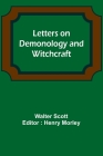 Letters on Demonology and Witchcraft By Walter Scott, Henry Morley (Editor) Cover Image