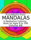 Puzzlebooks Press Mandalas: A Meditative Coloring Book for Ages 8 to 108 (Volume 8) Cover Image