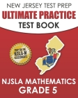NEW JERSEY TEST PREP Ultimate Practice Test Book NJSLA Mathematics Grade 5: Includes 8 Complete NJSLA Mathematics Practice Tests By J. Hawas Cover Image