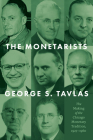 The Monetarists: The Making of the Chicago Monetary Tradition, 1927–1960 By George S. Tavlas Cover Image