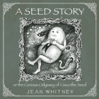 A Seed Story: or the Serious Odyssey of Cisco the Seed By Jean Whitney, Jean Whitney (Illustrator) Cover Image