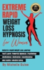 Extreme Rapid Weight Loss Hypnosis for Women: Natural & Rapid Weight Loss Journey. You'll Learn: Powerful Hypnosis ● Psychology ● Meditati Cover Image