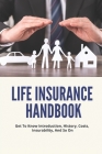 Life Insurance Handbook: Get To Know Introduction, History, Costs, Insurability, And So On: Life Insurance Underwriting Process Flow Cover Image