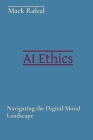 AI Ethics: Navigating the Digital Moral Landscape Cover Image
