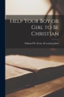 Help Your Boy or Girl to Be Christian By Edmund W. Janss Cover Image
