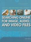 Searching Online for Image, Audio, and Video Files (Digital and Information Literacy) By Adam Furgang Cover Image