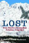Lost: True Stories of Canadian Aviation Tragedies By Shirlee Smith Matheson, Shirlee Smith Matheson Cover Image