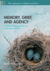 Memory, Grief, and Agency: A Political Theological Account of Wrongs and Rites (New Approaches to Religion and Power) Cover Image