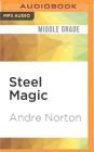 Steel Magic (Magic Sequence #1) By Andre Norton, Luci Christian Bell (Read by) Cover Image