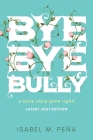 Bye Bye Bully: a bully story gone right! By Isabel M. Peña Cover Image