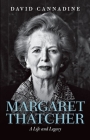 Margaret Thatcher: A Life and Legacy By David Cannadine Cover Image