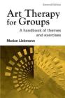 Art Therapy for Groups: A Handbook of Themes and Exercises By Marian Liebmann Cover Image
