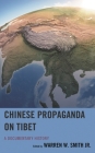 Chinese Propaganda on Tibet: A Documentary History By Warren W. Smith (Editor) Cover Image