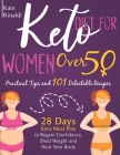 Keto Diet for Women Over 50: Practical Tips and 101 Delectable Recipes, 28 days Keto Meal Plan to Regain Confidence, Shed Weight and Heal Your Body Cover Image