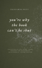 you're why the book can't be shut: Collection of Love Poems, Prose, Thoughts for Heartbreak, Relationships, Trauma Healing Cover Image