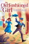 An Old-Fashioned Girl (The Louisa May Alcott Hidden Gems Collection) By Louisa May Alcott Cover Image