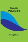 Serapis, Volume 02 By Georg Ebers Cover Image