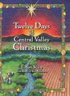 12 Days of Central Valley Christmas By Ken White, Ron Wilkinson (Illustrator) Cover Image