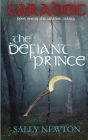 CARADOC, The Defiant Prince, book one of the Caradoc trilogy By Sally Newton Cover Image