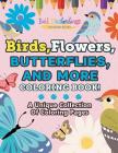 Birds, Flowers, Butterflies, And More Coloring Book! A Unique Collection Of Coloring Pages By Bold Illustrations Cover Image