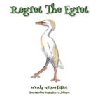 Regret The Egret By Wendy Wilson Billiot, Kayla Harris Johnson (Calligrapher), Stephanie Kovac (Editor) Cover Image