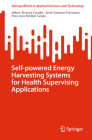 Self-Powered Energy Harvesting Systems for Health Supervising Applications (Springerbriefs in Applied Sciences and Technology) By Albert Álvarez-Carulla, Jordi Colomer-Farrarons, Pere Lluís Miribel Català Cover Image