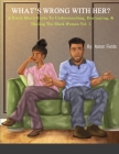 What's Wrong With Her: A Black Man's Guide To Understanding, Evaluating, & Healing The Black Woman Cover Image