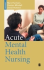 Acute Mental Health Nursing: From Acute Concerns to the Capable Practitioner Cover Image