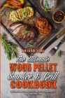 The Ultimate Wood Pellet Smoker and Grill Cookbook: The Ultimate Smoker Guide with Tasty and Easy to Follow Recipes to Smoke Your Favorite Food Cover Image