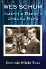 Wes Schum, Amateur Radio's Unsung Hero Cover Image