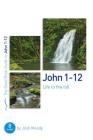 John 1-12: Life to the Full: Eight Studies for Groups or Individuals (Good Book Guides) By Josh Moody Cover Image
