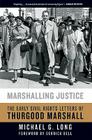 Marshalling Justice: The Early Civil Rights Letters of Thurgood Marshall By Michael G. Long Cover Image