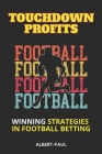Touchdown Profits: Winning Strategies in Football Betting Cover Image