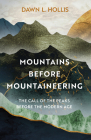 Mountains before Mountaineering: The Call of the Peaks before the Modern Age By Dawn L. Hollis Cover Image