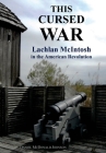 This Cursed War: Lachlan McIntosh in the American Revolution By Daniel McDonald Johnson Cover Image