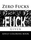 Zero Fucks Given: Adult Coloring Book Cover Image