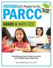 Let's Prepare for the PARCC Grade 6 Math Test (Let's Prepare for the PARCC Tests) By Mary Elizabeth Platt, B.S., M.Ed. Cover Image