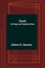 Cork: Its Origin and Industrial Uses By Gilbert E. Stecher Cover Image