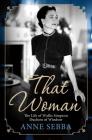 That Woman: The Life of Wallis Simpson, Duchess of Windsor By Anne Sebba Cover Image