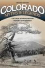 Colorado Myths and Legends: The True Stories behind History's Mysteries (Legends of the West) By Jan Murphy Cover Image