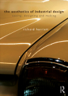 The Aesthetics of Industrial Design: Seeing, Designing and Making By Richard Herriott Cover Image